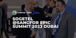 SOGETEL @ SANGFOR EPIC SUMMIT 2023 DUBAI